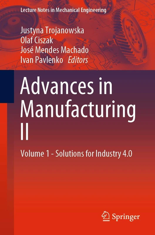 Advances in Manufacturing II: Volume 1 - Solutions for Industry 4.0 (Lecture Notes in Mechanical Engineering)