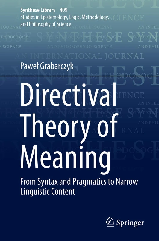 Directival Theory of Meaning: From Syntax and Pragmatics to Narrow Linguistic Content: 409 (Synthese Library, 409)