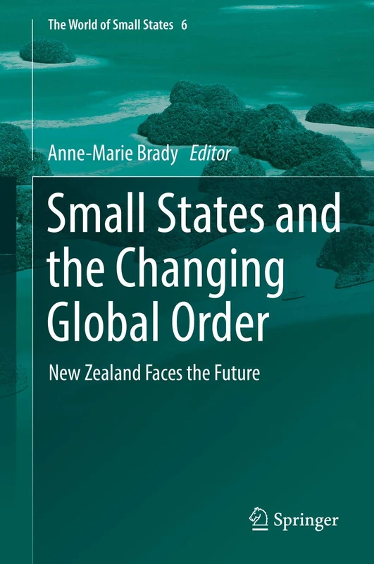 Small States and the Changing Global Order: New Zealand Faces the Future: 6 (The World of Small States, 6)