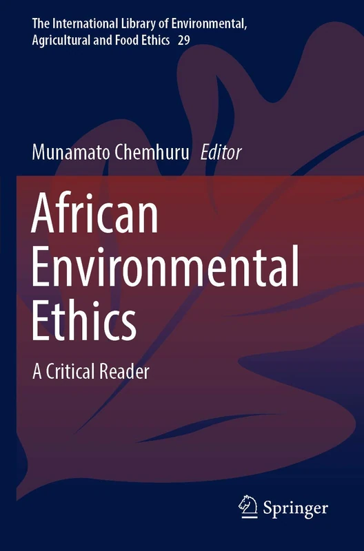 African Environmental Ethics: A Critical Reader: 29 (The International Library of Environmental, Agricultural and Food Ethics, 29)
