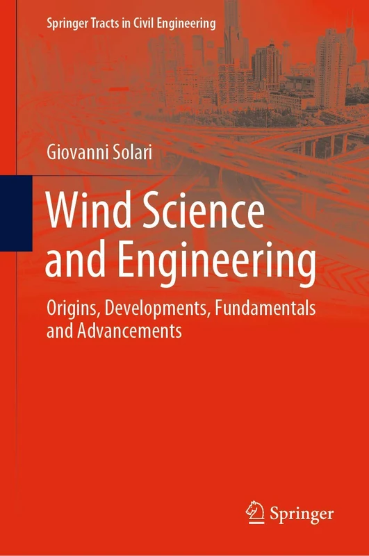 Wind Science and Engineering: Origins, Developments, Fundamentals and Advancements (Springer Tracts in Civil Engineering)
