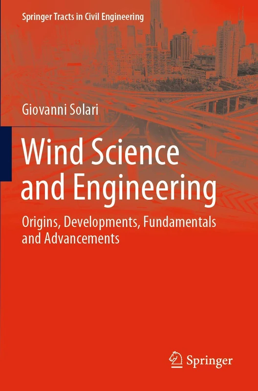Wind Science and Engineering: Origins, Developments, Fundamentals and Advancements (Springer Tracts in Civil Engineering)
