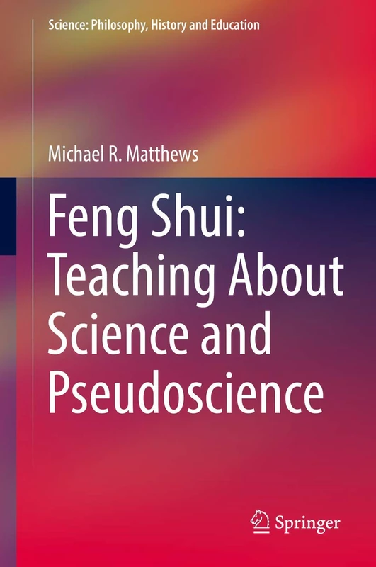 Feng Shui: Teaching About Science and Pseudoscience (Science: Philosophy, History and Education)