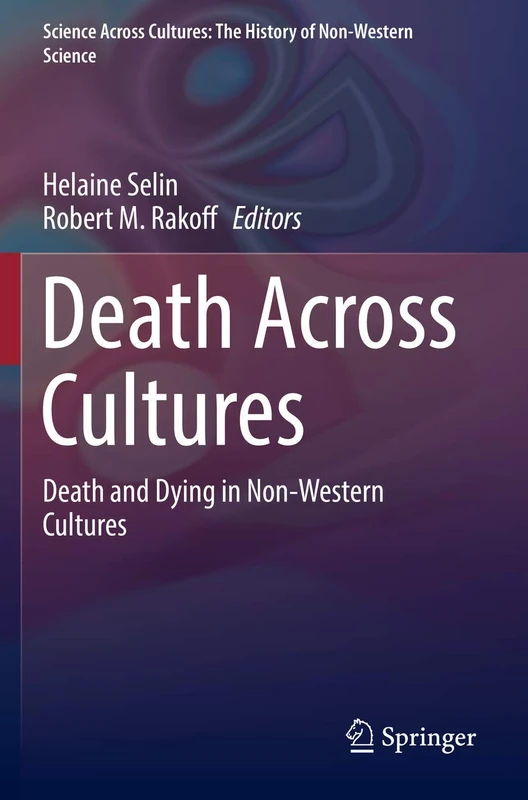Death Across Cultures: Death and Dying in Non-Western Cultures: 9 (Science Across Cultures: The History of Non-Western Science, 9)