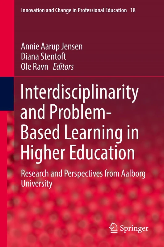 Interdisciplinarity and Problem-Based Learning in Higher Education: Research and Perspectives from Aalborg University: 18 (Innovation and Change in Professional Education, 18) - Image 1