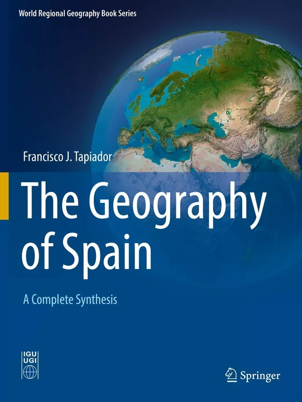 The Geography of Spain: A Complete Synthesis (World Regional Geography Book Series)