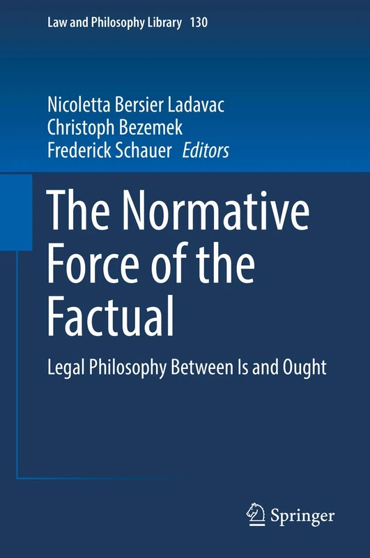 The Normative Force of the Factual: Legal Philosophy Between Is and Ought: 130 (Law and Philosophy Library, 130)
