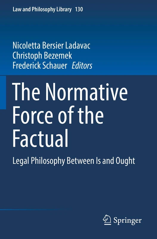 The Normative Force of the Factual: Legal Philosophy Between Is and Ought: 130 (Law and Philosophy Library, 130)
