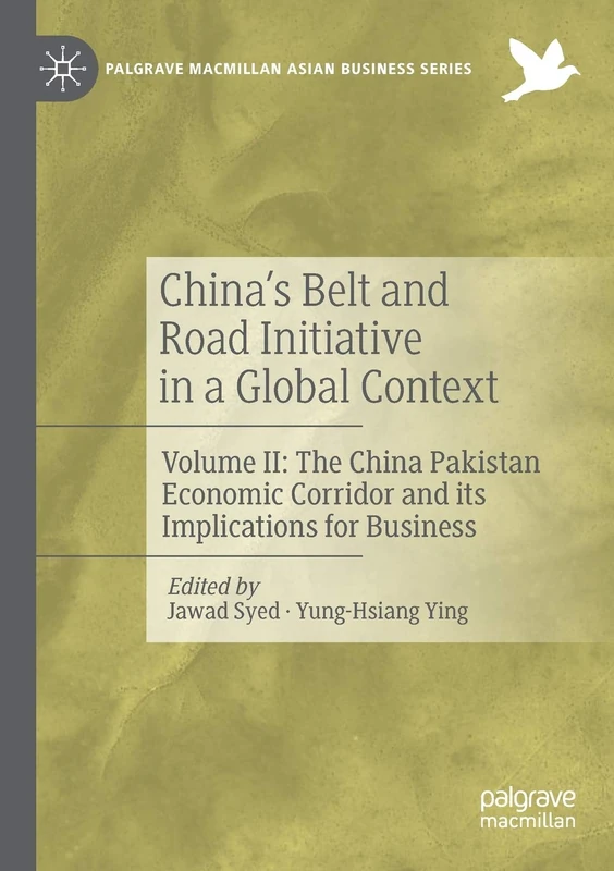 China’s Belt and Road Initiative in a Global Context: Volume II: The China Pakistan Economic Corridor and its Implications for Business (Palgrave Macmillan Asian Business Series)