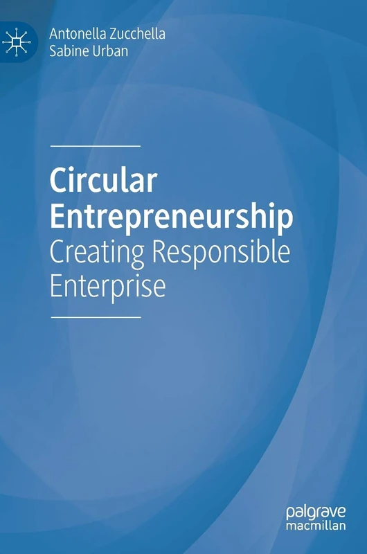 Circular Entrepreneurship: Creating Responsible Enterprise