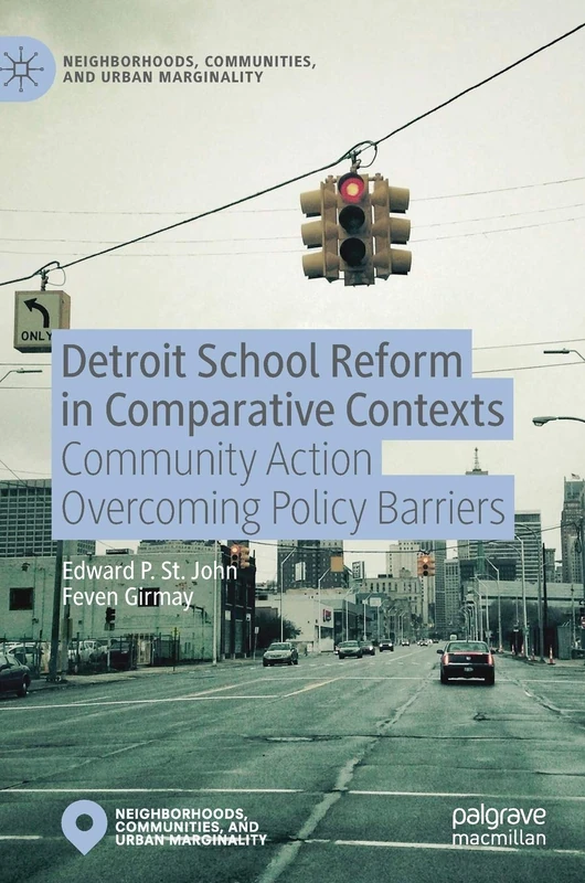 Detroit School Reform in Comparative Contexts: Community Action Overcoming Policy Barriers (Neighborhoods, Communities, and Urban Marginality)