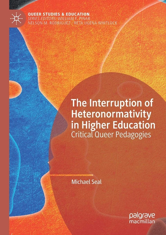 The Interruption of Heteronormativity in Higher Education: Critical Queer Pedagogies (Queer Studies and Education)