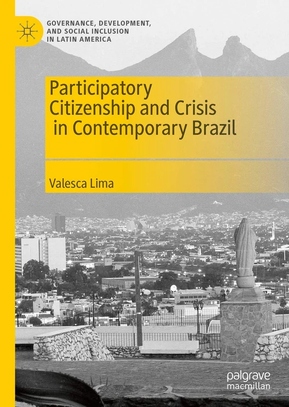 Participatory Citizenship and Crisis in Contemporary Brazil (Governance, Development, and Social Inclusion in Latin America)