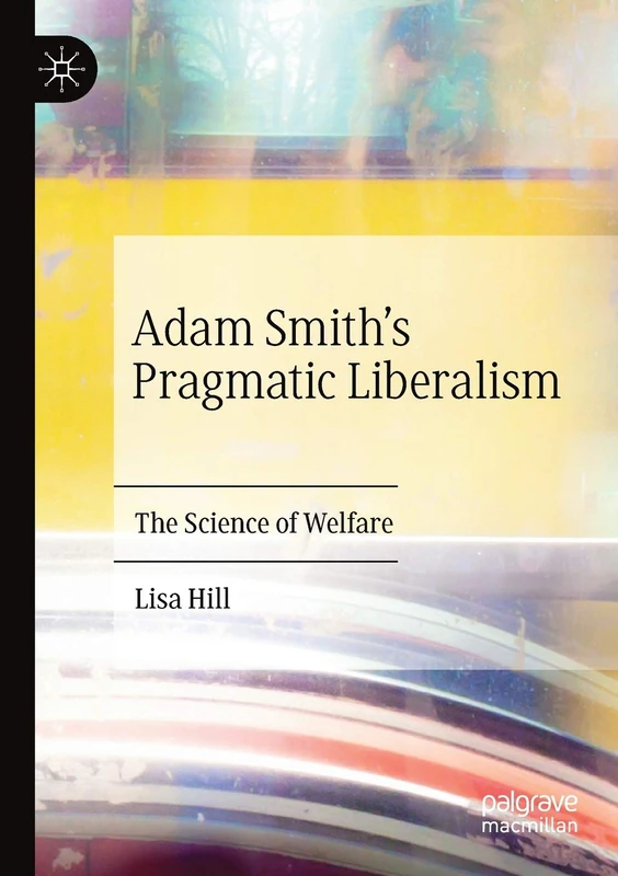 Adam Smith’s Pragmatic Liberalism: The Science of Welfare