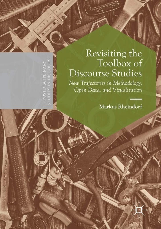 Revisiting the Toolbox of Discourse Studies: New Trajectories in Methodology, Open Data, and Visualization (Postdisciplinary Studies in Discourse)