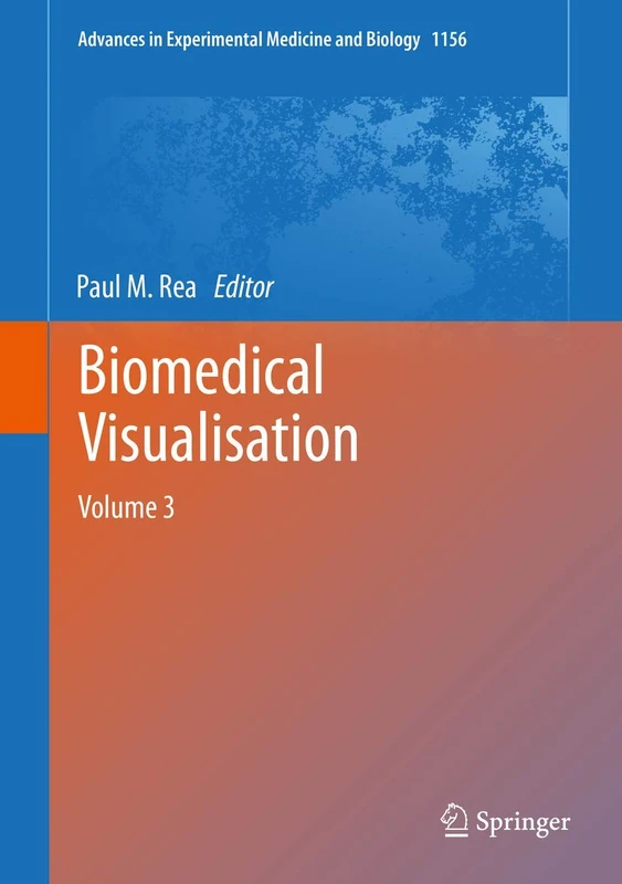 Biomedical Visualisation: Volume 3: 1156 (Advances in Experimental Medicine and Biology, 1156)