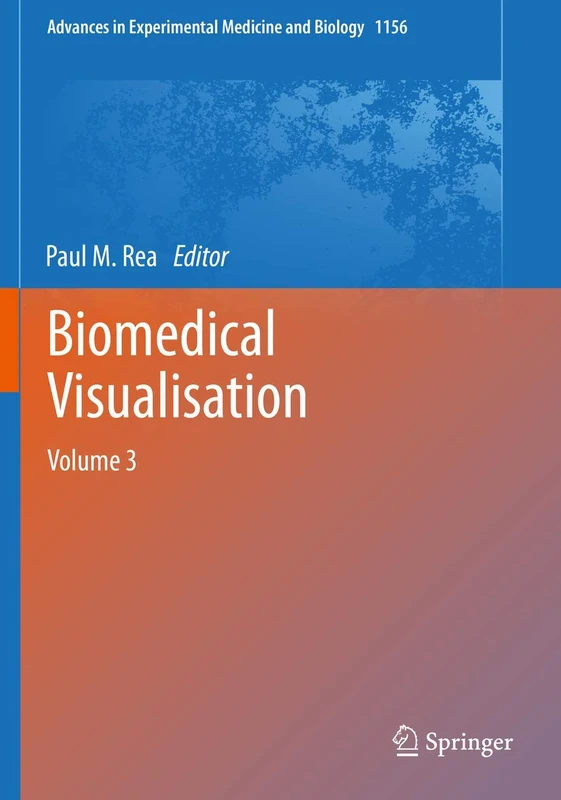Biomedical Visualisation: Volume 3: 1156 (Advances in Experimental Medicine and Biology, 1156)