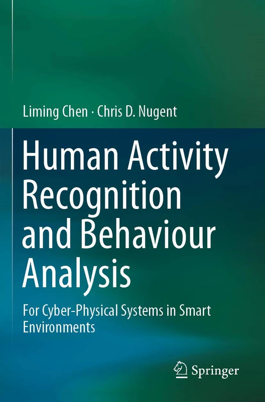 Human Activity Recognition and Behaviour Analysis: For Cyber-Physical Systems in Smart Environments