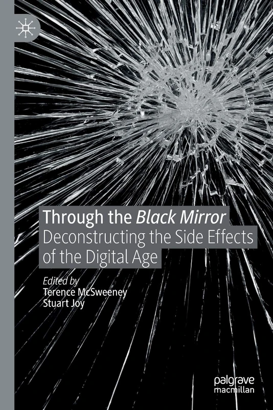 Through the Black Mirror: Deconstructing the Side Effects of the Digital Age