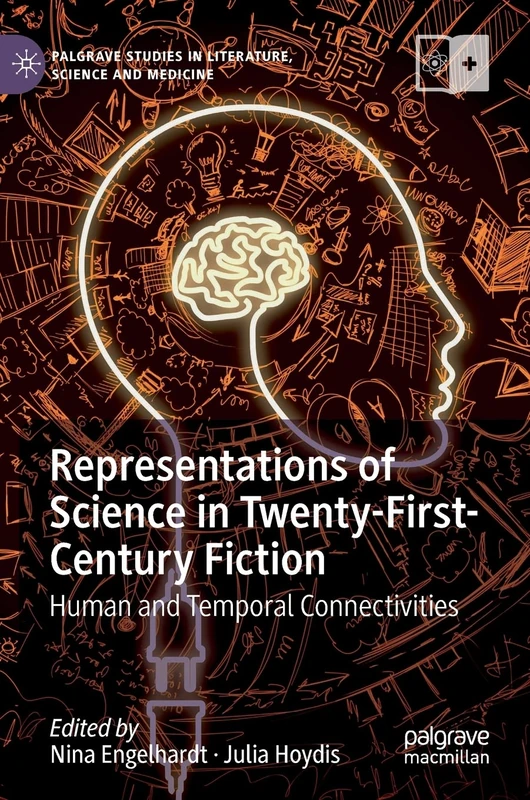 Representations of Science in Twenty-First-Century Fiction: Human and Temporal Connectivities (Palgrave Studies in Literature, Science and Medicine)