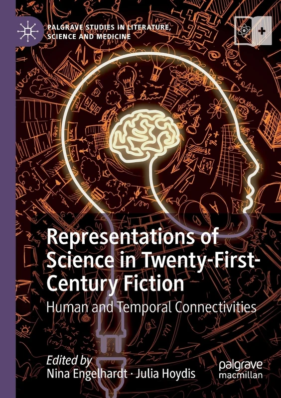 Representations of Science in Twenty-First-Century Fiction: Human and Temporal Connectivities (Palgrave Studies in Literature, Science and Medicine)