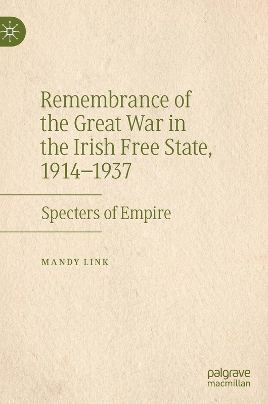 Remembrance of the Great War in the Irish Free State, 1914–1937: Specters of Empire