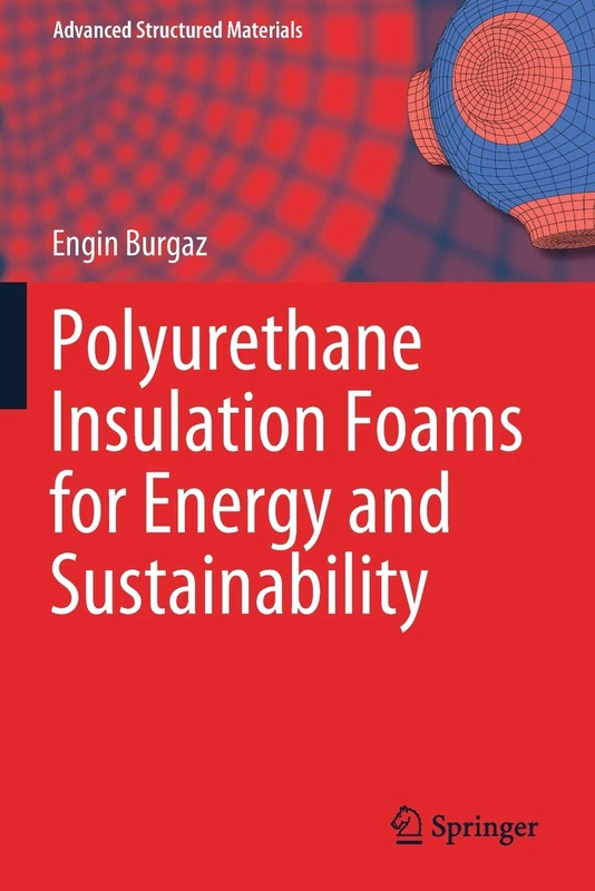 Polyurethane Insulation Foams for Energy and Sustainability: 111 (Advanced Structured Materials, 111)