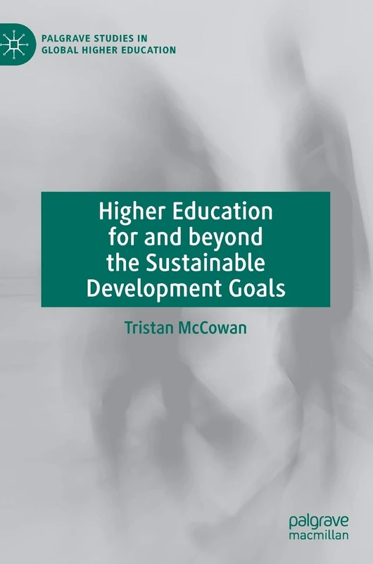 Higher Education for and beyond the Sustainable Development Goals (Palgrave Studies in Global Higher Education)