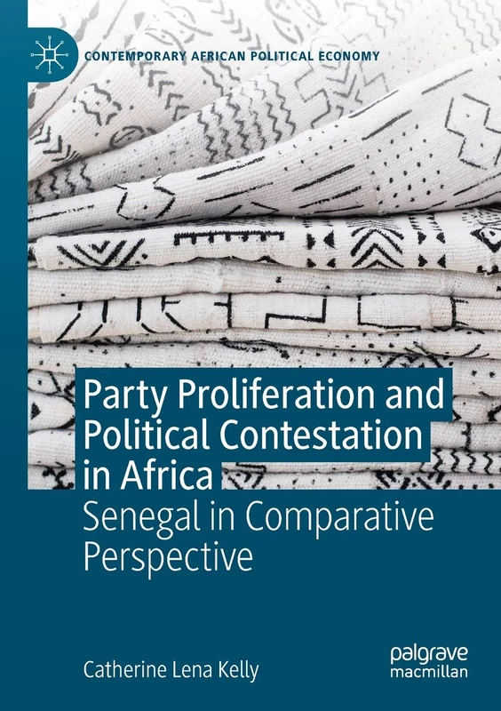 Party Proliferation and Political Contestation in Africa: Senegal in Comparative Perspective (Contemporary African Political Economy)