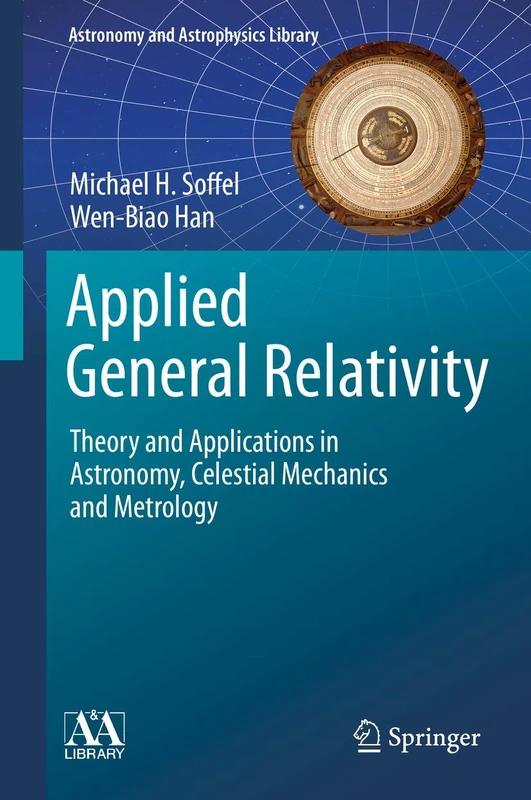 Applied General Relativity: Theory and Applications in Astronomy, Celestial Mechanics and Metrology (Astronomy and Astrophysics Library)