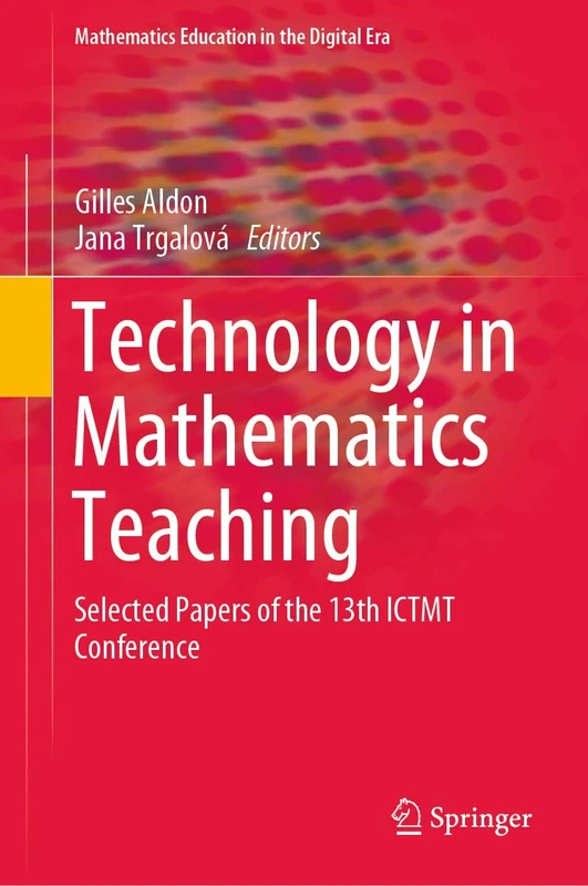 Technology in Mathematics Teaching: Selected Papers of the 13th ICTMT Conference: 13 (Mathematics Education in the Digital Era, 13)