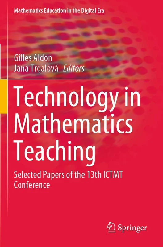 Technology in Mathematics Teaching: Selected Papers of the 13th ICTMT Conference: 13 (Mathematics Education in the Digital Era, 13)