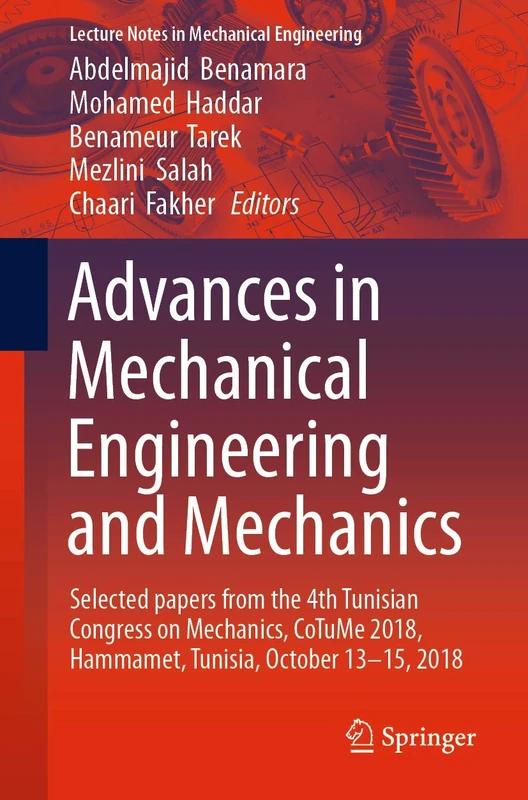 Advances in Mechanical Engineering and Mechanics: Selected Papers from the 4th Tunisian Congress on Mechanics, CoTuMe 2018, Hammamet, Tunisia, October ... (Lecture Notes in Mechanical Engineering)