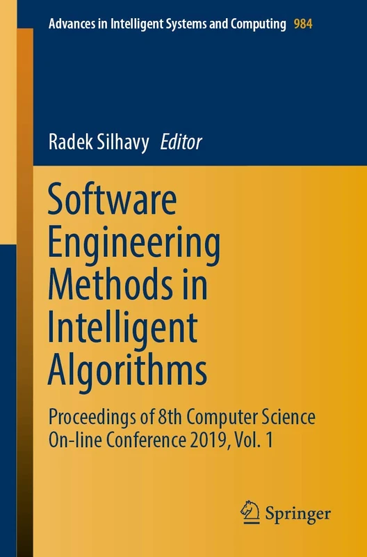 Software Engineering Methods in Intelligent Algorithms: Proceedings of 8th Computer Science On-line Conference 2019, Vol. 1: 984 (Advances in Intelligent Systems and Computing)