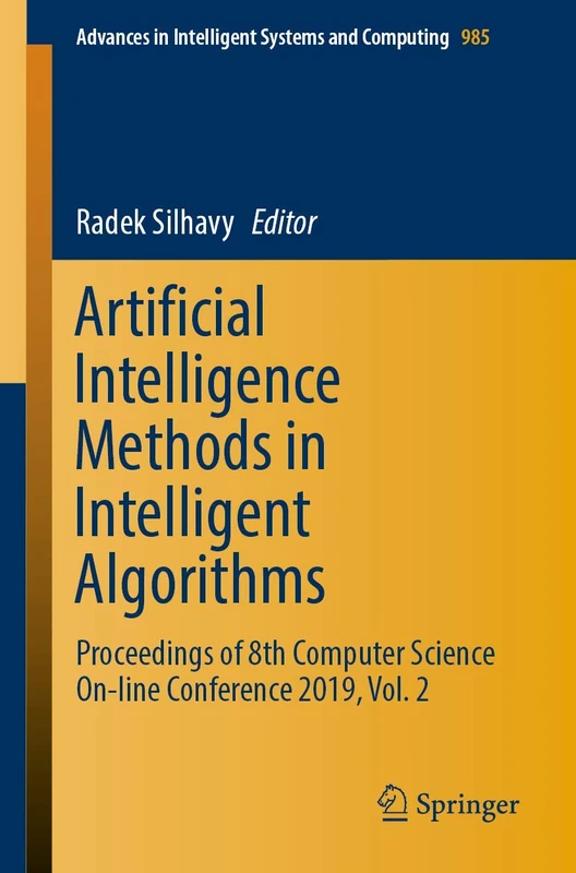Artificial Intelligence Methods in Intelligent Algorithms: Proceedings of 8th Computer Science On-line Conference 2019, Vol. 2: 985 (Advances in Intelligent Systems and Computing)