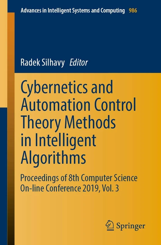 Cybernetics and Automation Control Theory Methods in Intelligent Algorithms: Proceedings of 8th Computer Science On-line Conference 2019, Vol. 3: 986 (Advances in Intelligent Systems and Computing)