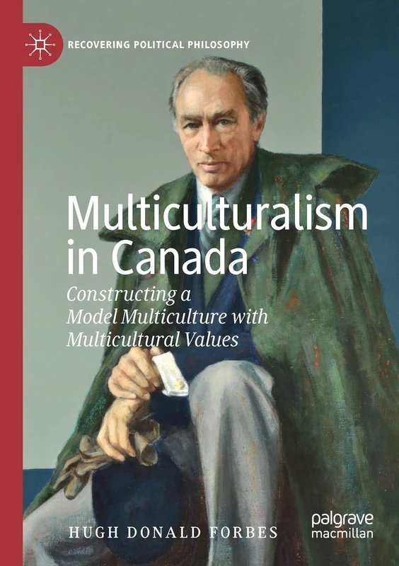Multiculturalism in Canada: Constructing a Model Multiculture with Multicultural Values (Recovering Political Philosophy)