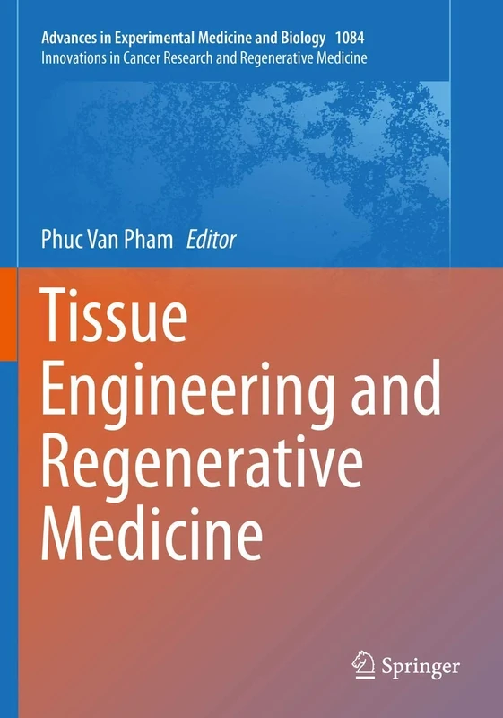 Tissue Engineering and Regenerative Medicine: 1084 (Advances in Experimental Medicine and Biology, 1084)