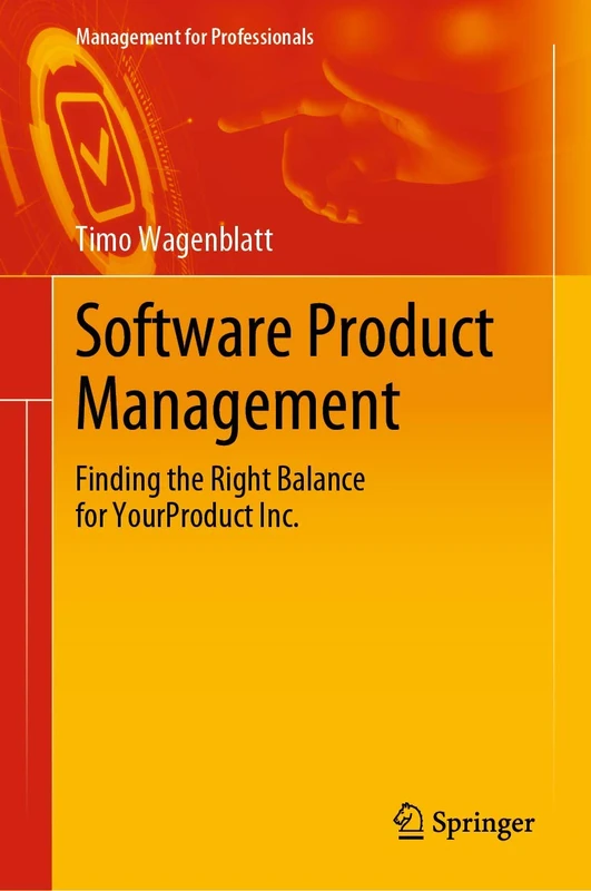 Software Product Management: Finding the Right Balance for YourProduct Inc. (Management for Professionals)