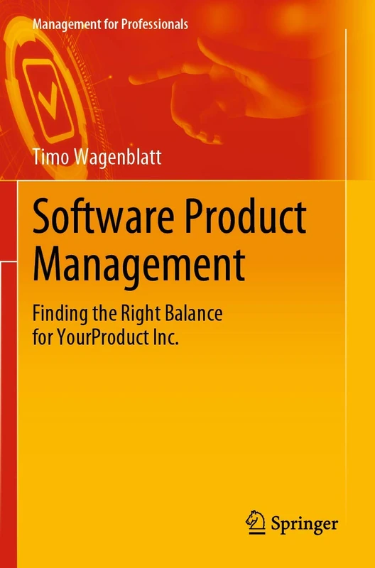 Software Product Management: Finding the Right Balance for YourProduct Inc. (Management for Professionals)
