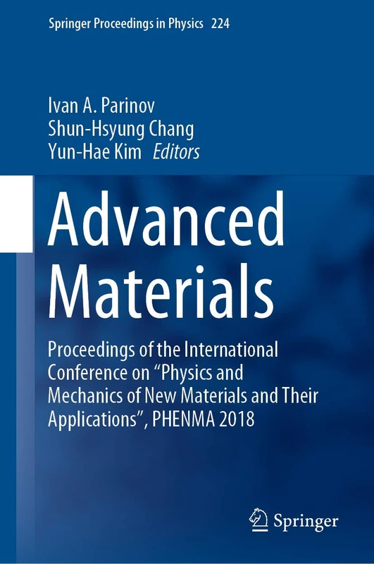Advanced Materials: Proceedings of the International Conference on “Physics and Mechanics of New Materials and Their Applications”, PHENMA 2018: 224 (Springer Proceedings in Physics, 224)