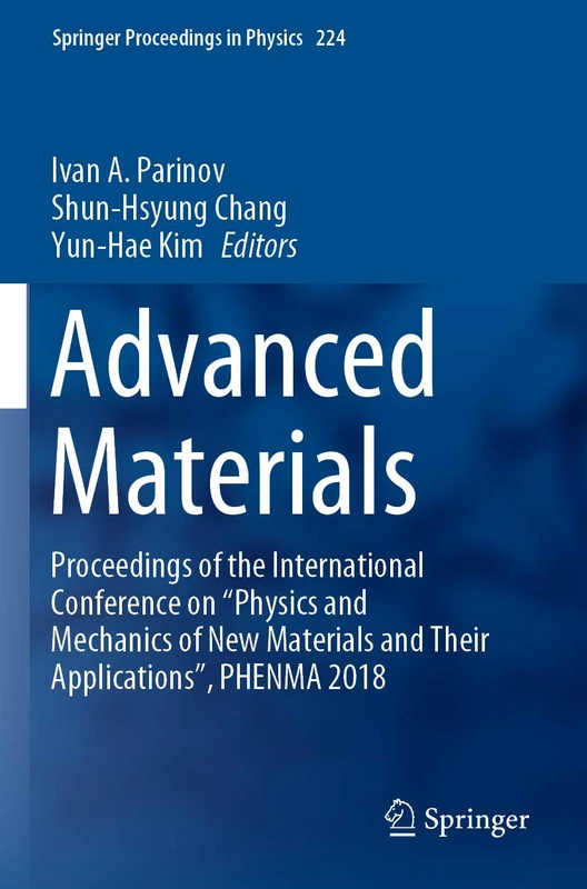 Advanced Materials: Proceedings of the International Conference on “Physics and Mechanics of New Materials and Their Applications”, PHENMA 2018: 224 (Springer Proceedings in Physics, 224)
