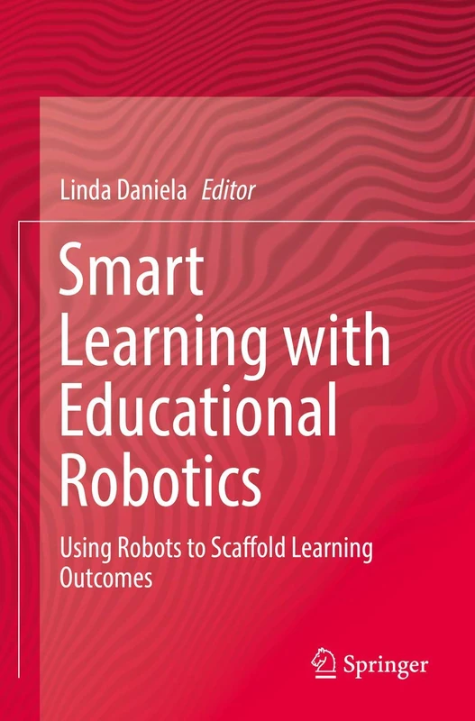 Smart Learning with Educational Robotics: Using Robots to Scaffold Learning Outcomes