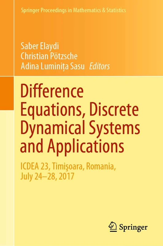 Difference Equations, Discrete Dynamical Systems and Applications: ICDEA 23, Timişoara, Romania, July 24-28, 2017: 287 (Springer Proceedings in Mathematics & Statistics, 287)