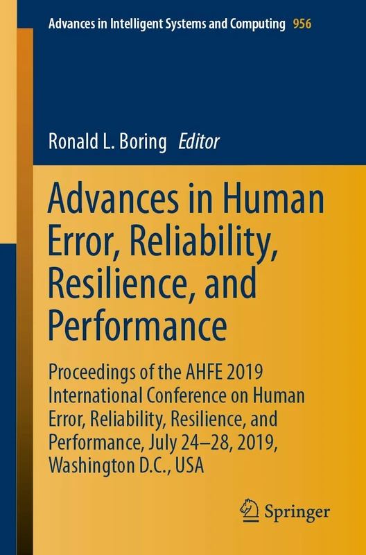 Advances in Human Error, Reliability, Resilience, and Performance: Proceedings of the AHFE 2019 International Conference on Human Error, Reliability, ... in Intelligent Systems and Computing, 956)