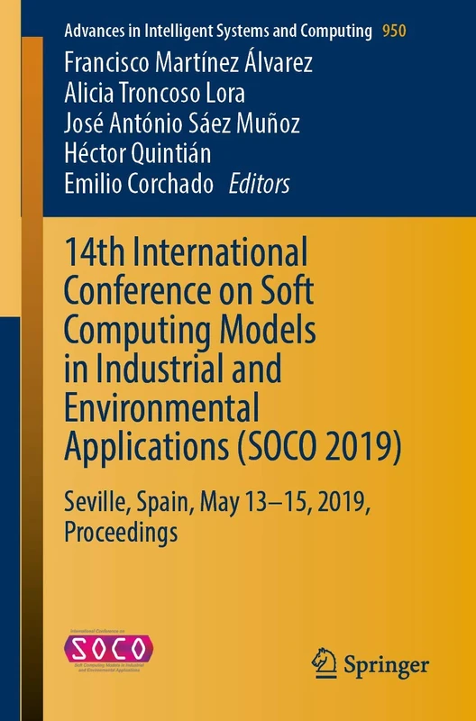 14th International Conference on Soft Computing Models in Industrial and Environmental Applications (SOCO 2019): Seville, Spain, May 13–15, 2019, ... in Intelligent Systems and Computing, 950)