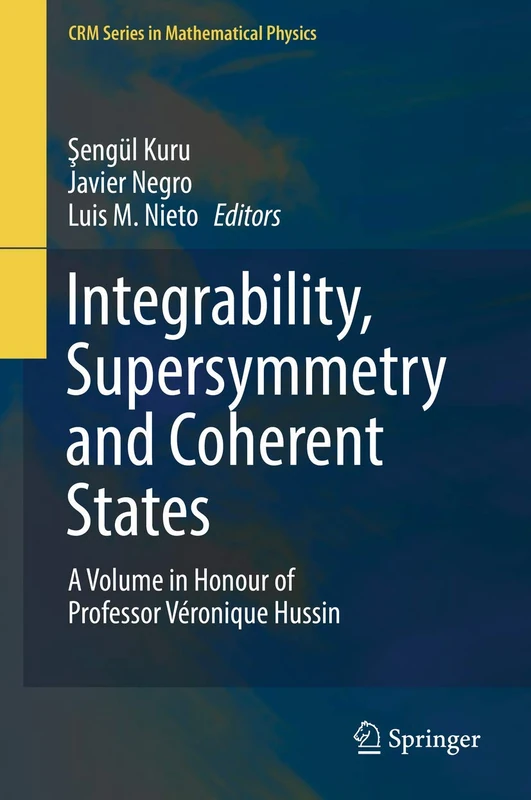 Integrability, Supersymmetry and Coherent States: A Volume in Honour of Professor Véronique Hussin (CRM Series in Mathematical Physics)