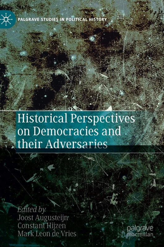 Historical Perspectives on Democracies and their Adversaries (Palgrave Studies in Political History)