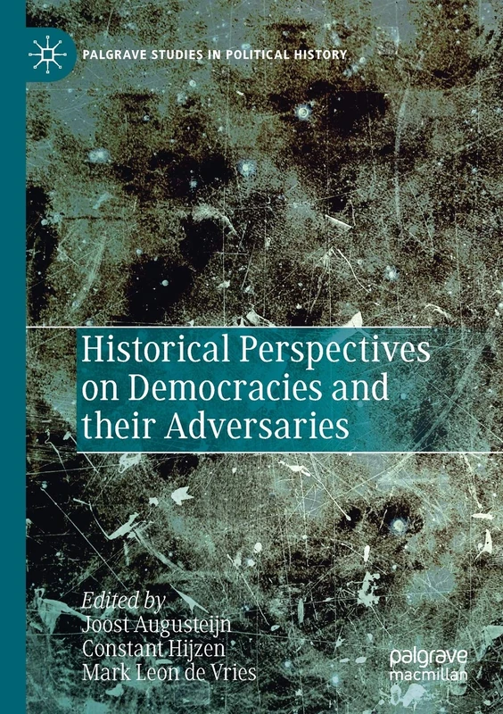 Historical Perspectives on Democracies and their Adversaries (Palgrave Studies in Political History)