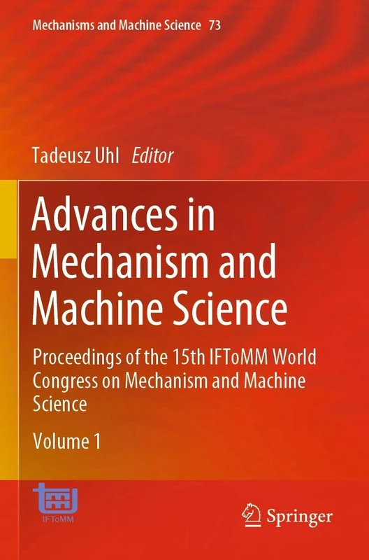 Advances in Mechanism and Machine Science: Proceedings of the 15th IFToMM World Congress on Mechanism and Machine Science: 73